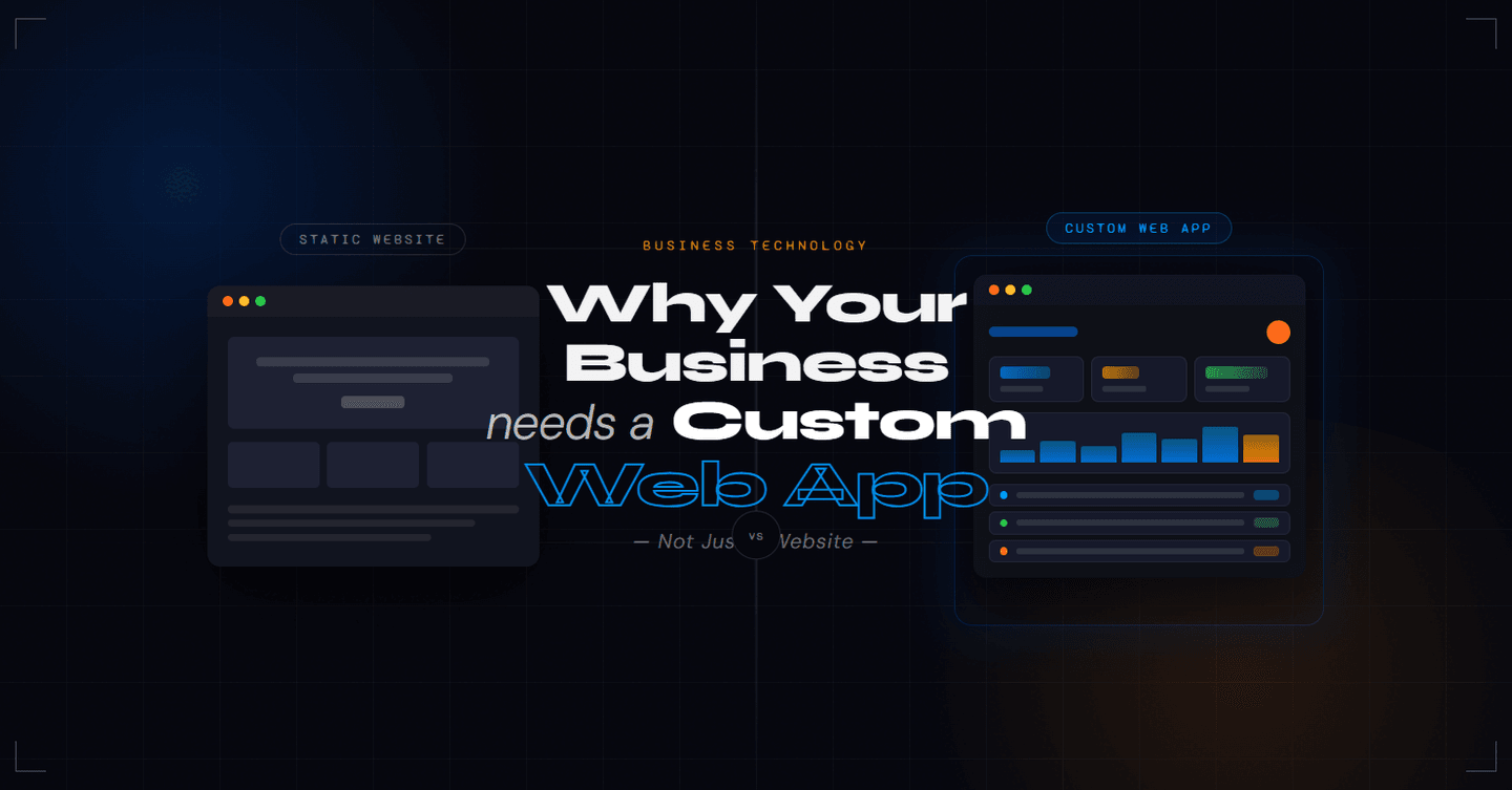 Why Your Business Needs a Custom Web App (Not Just a Website)